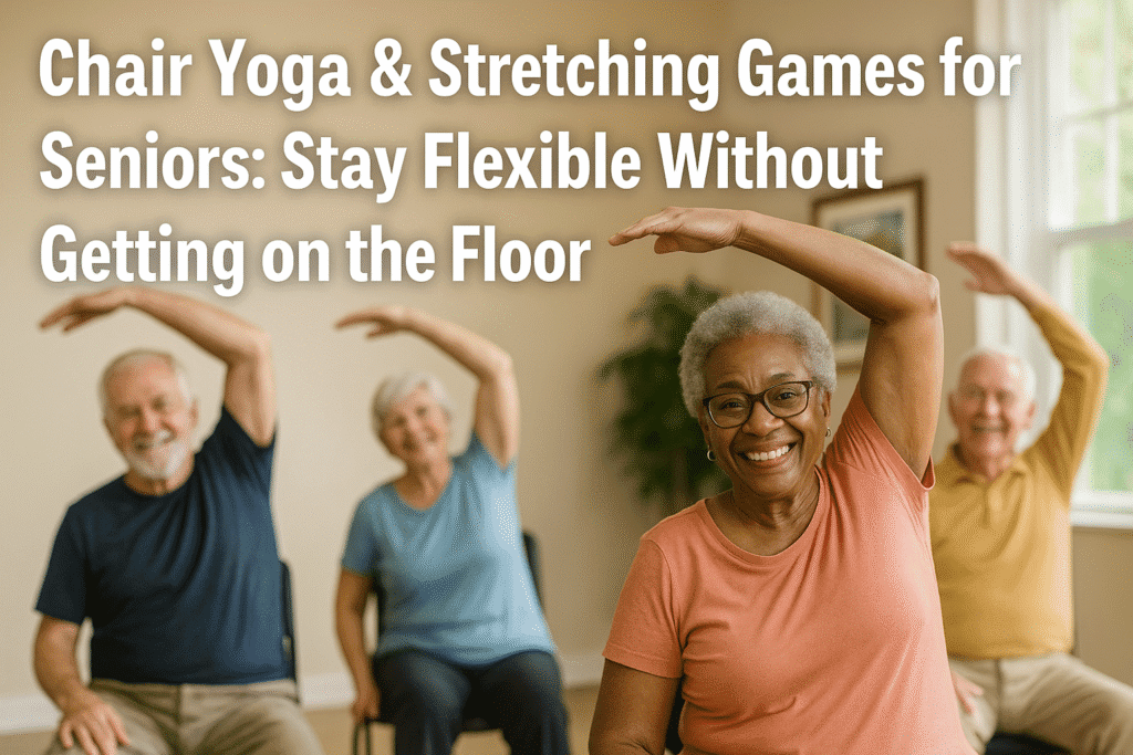 Four smiling seniors practicing chair yoga in a sunlit room, with the article title 'Chair Yoga & Stretching Games for Seniors: Stay Flexible Without Getting on the Floor' overlaid.